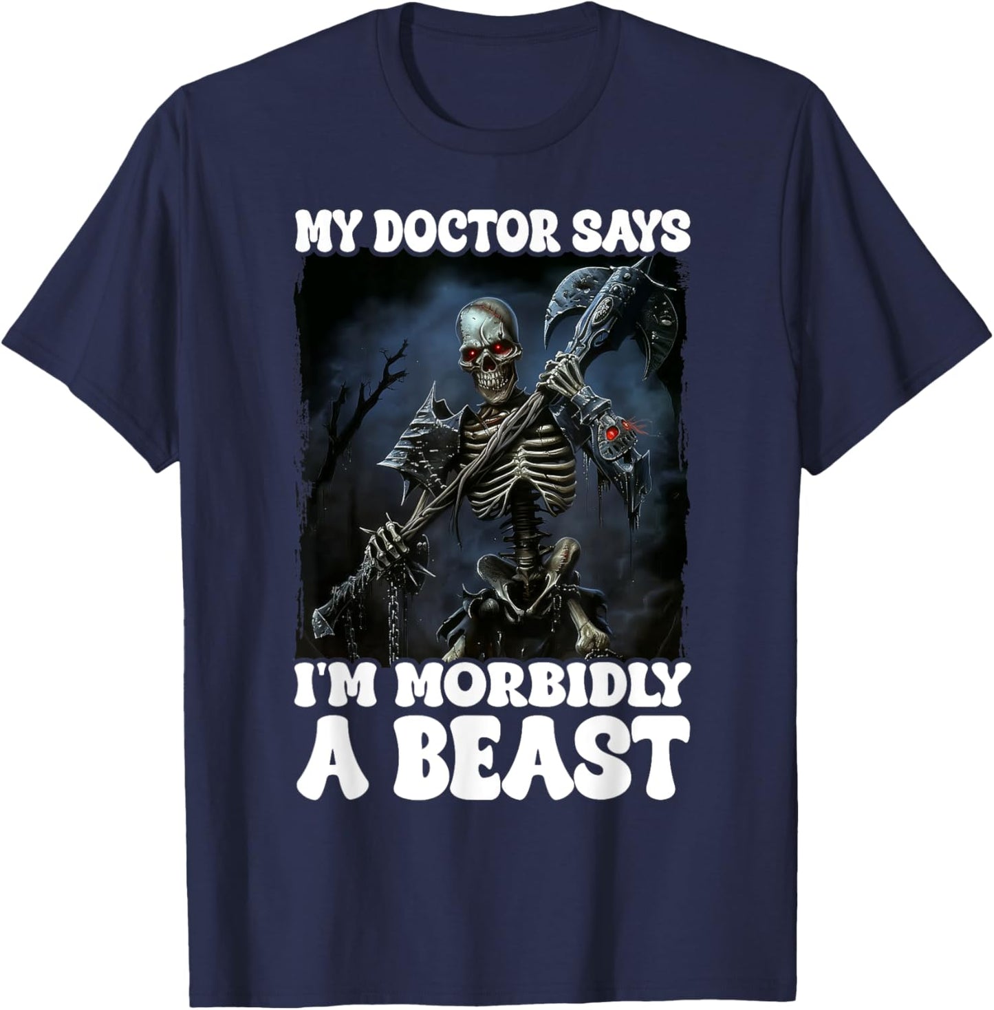 My Doctor Says I'm Morbidly A Beast T-Shirt - T-Shirt | Navy