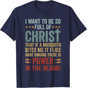 I Want To Be So Full Of Christ That If A Mosquito Bites Me T-Shirt - T-Shirt | Navy