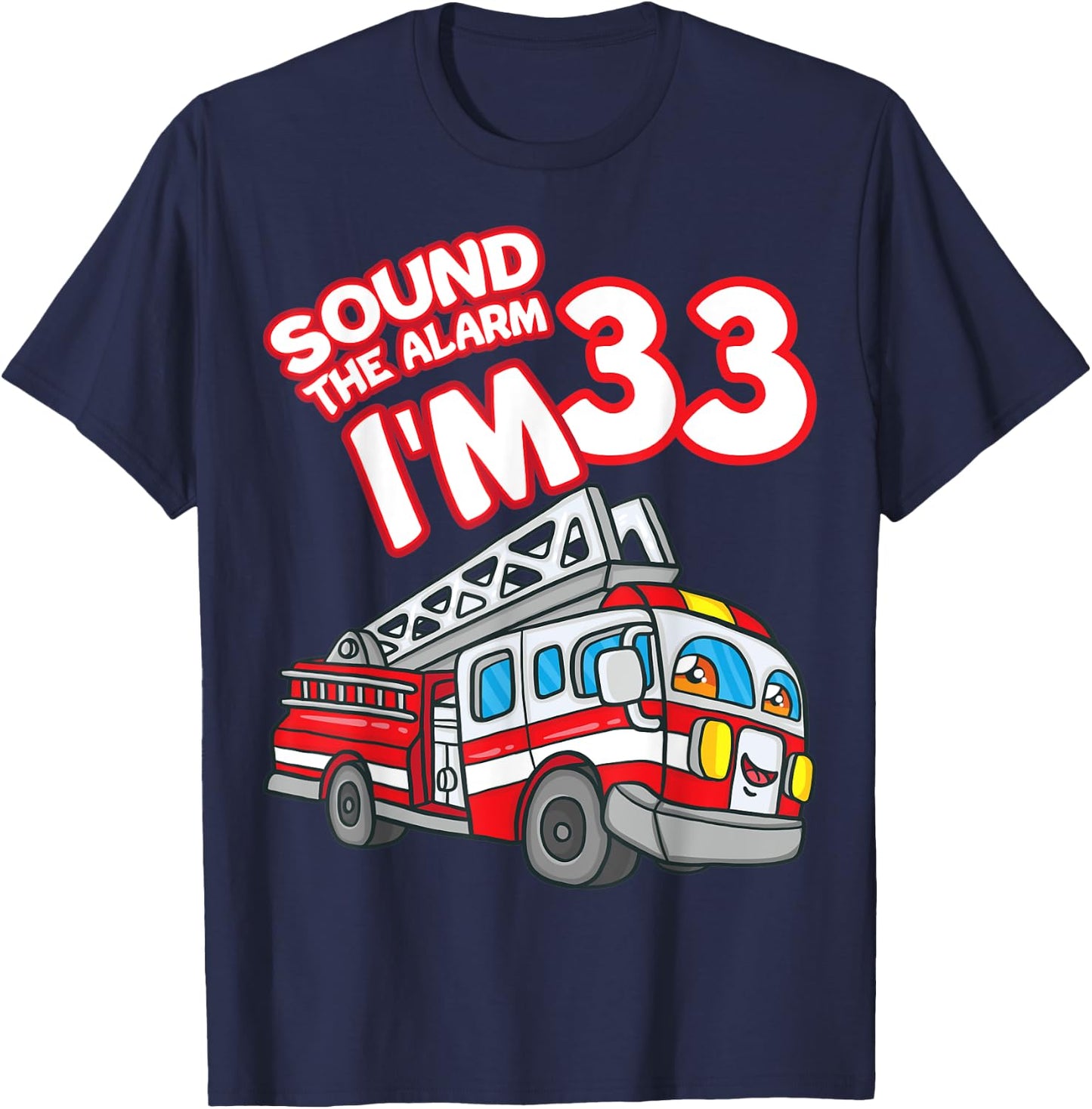 Sound The Alarm I'm 33 Fire Engine Firefighter 33rd Birthday T-Shirt - T-Shirt | Navy
