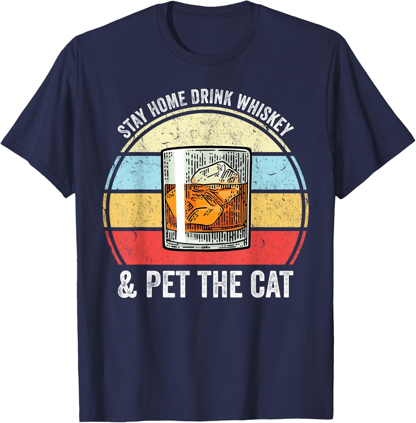 Stay Home Drink Whiskey And Pet The Cat Funny Whiskey Lover T-Shirt - T-Shirt | Navy