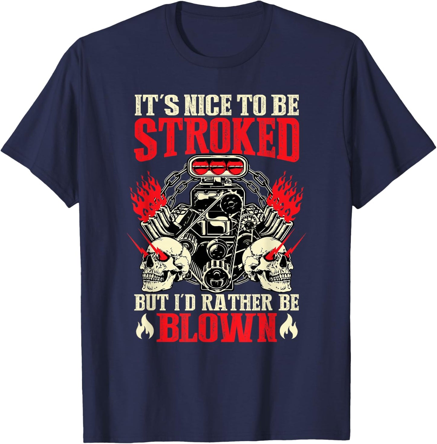 It's Nice To Be Stroked But I'd Rather Be Blown Funny Bikers T-Shirt - T-Shirt | Navy