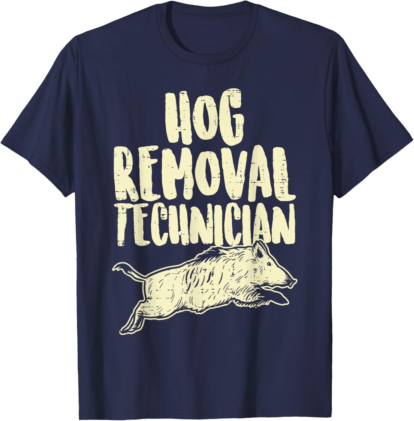 Hog Removal Technician Funny Wild Boar Pig Hunt Hunter Dad T-Shirt - T-Shirt | Navy