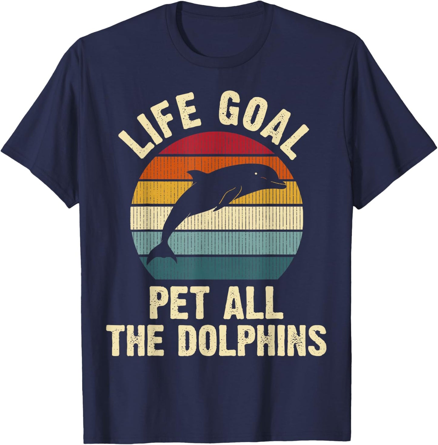 Dolphin Lover Life Goal To Pet All The Dolphins Cute Vintage T-Shirt - T-Shirt | Navy