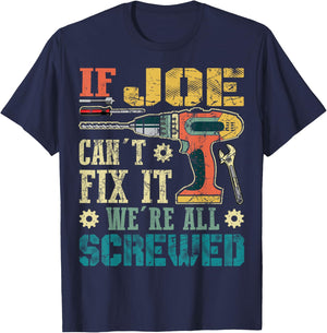 If Joe Can't Fix it We're All Screwed Funny Fathers Gift T-Shirt - T-Shirt | Navy