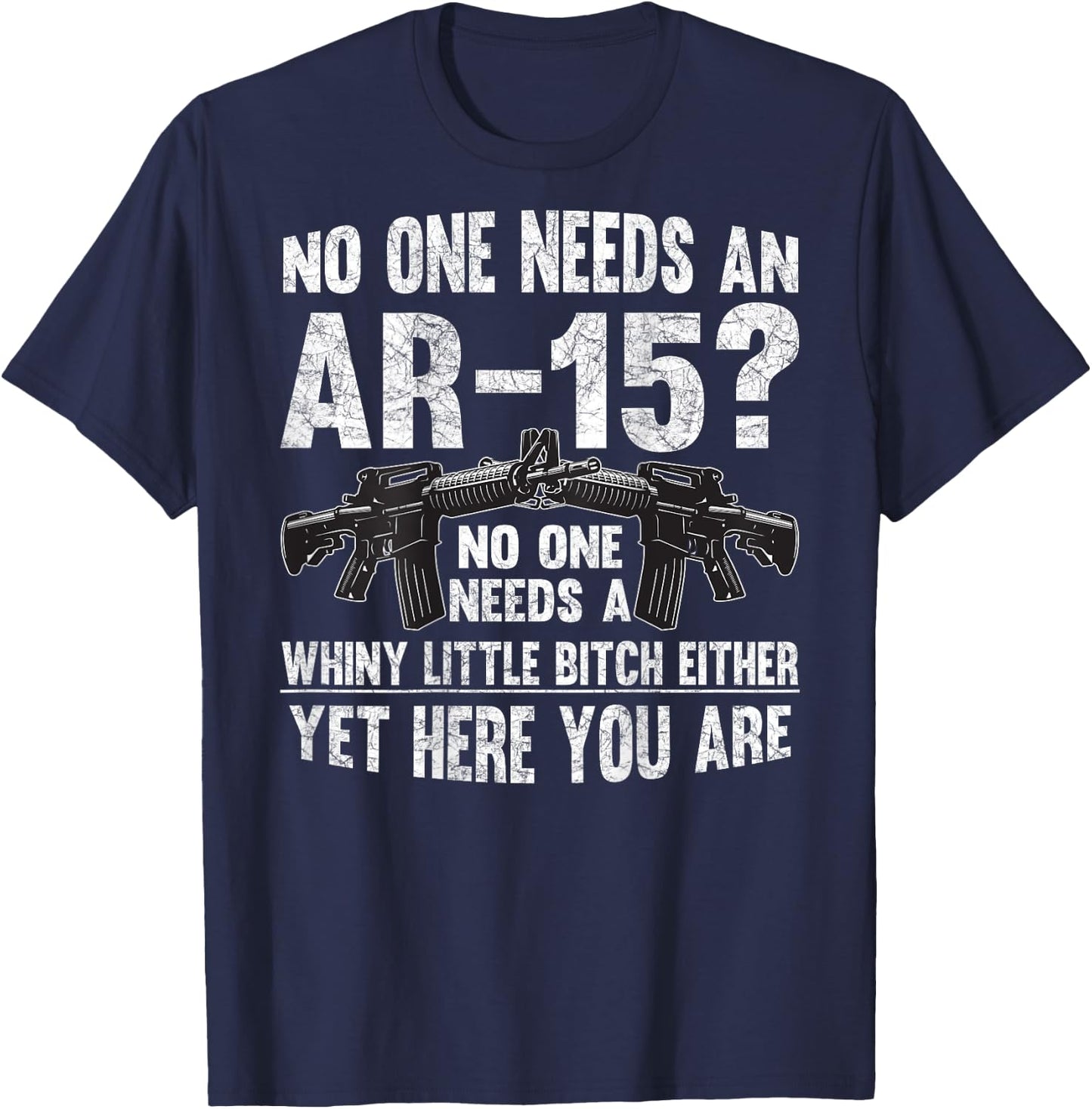 No one Needs an AR-15? Funny Pro Gun- No one Needs Whiny T-Shirt - T-Shirt | Navy