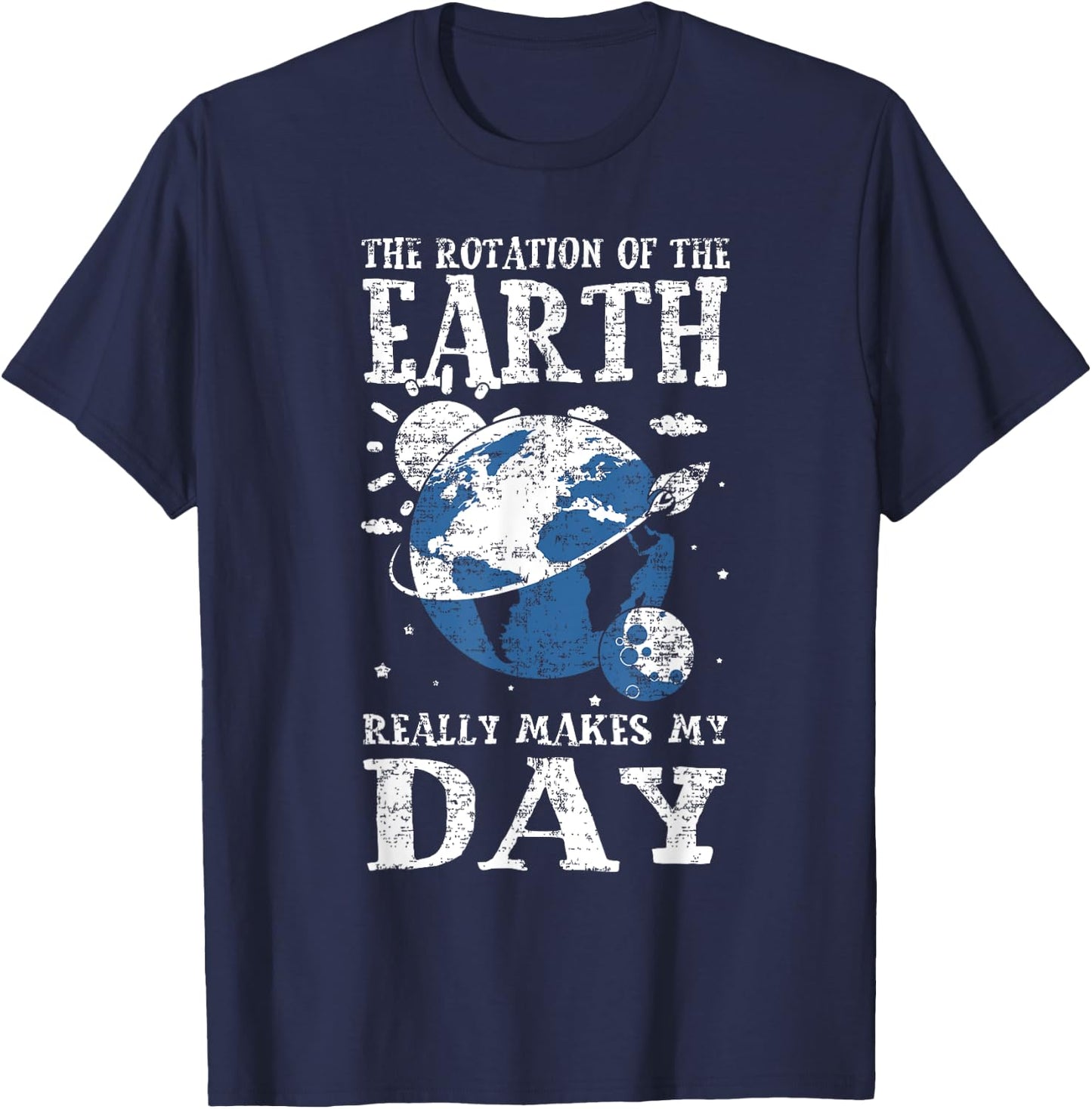 The Rotation Of The Earth Really Makes My Day Planet Earth T-Shirt - T-Shirt | Navy