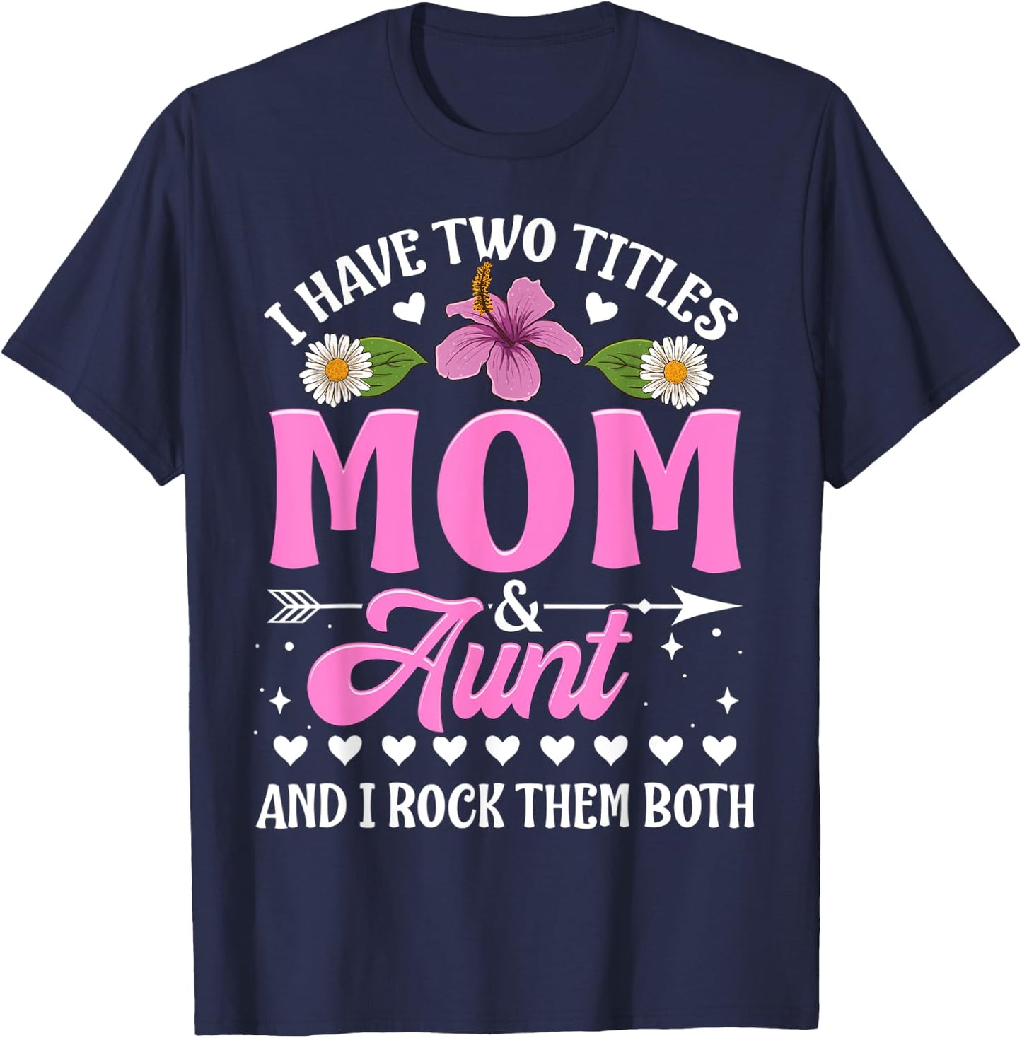 I Have Two Titles Mom And Aunt Cute Mothers Day Gifts T-Shirt - T-Shirt | Navy