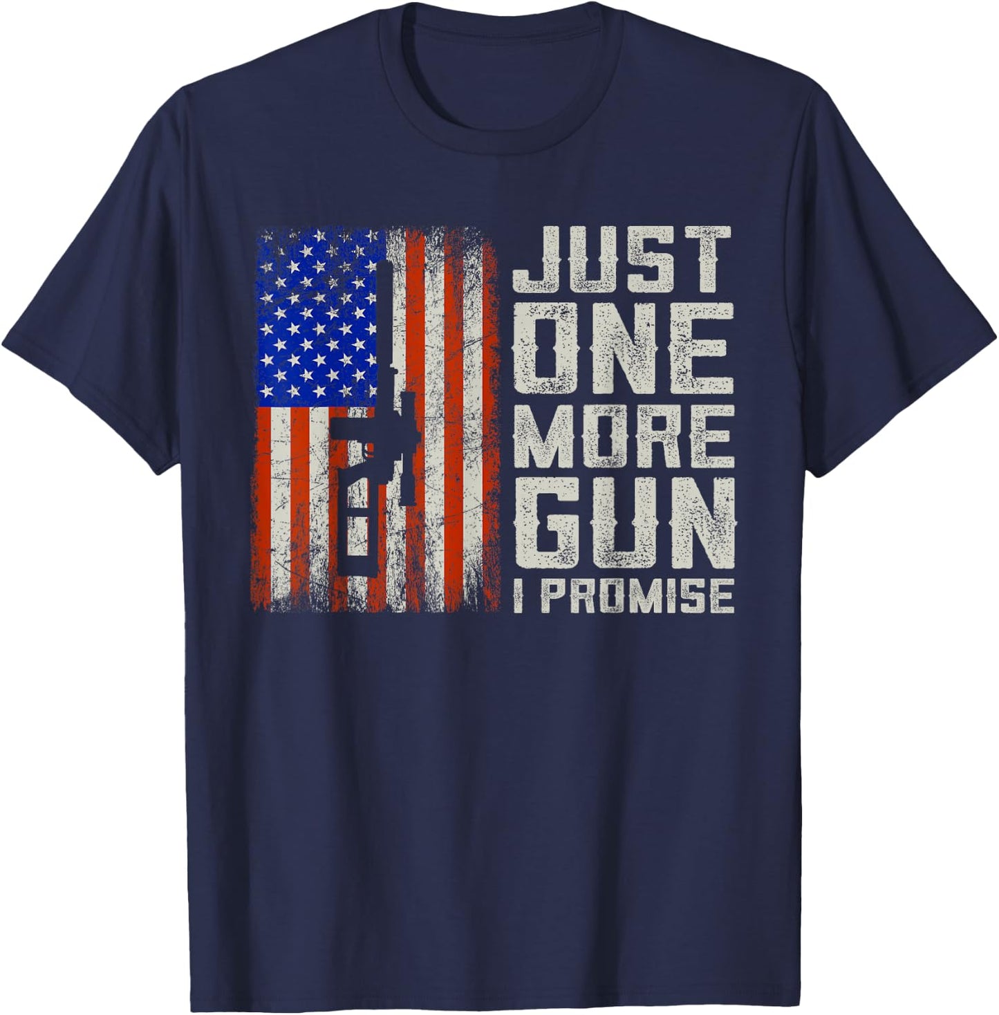 Just One More Gun I Promise American Flag Patriotic Gift T-Shirt - T-Shirt | Navy