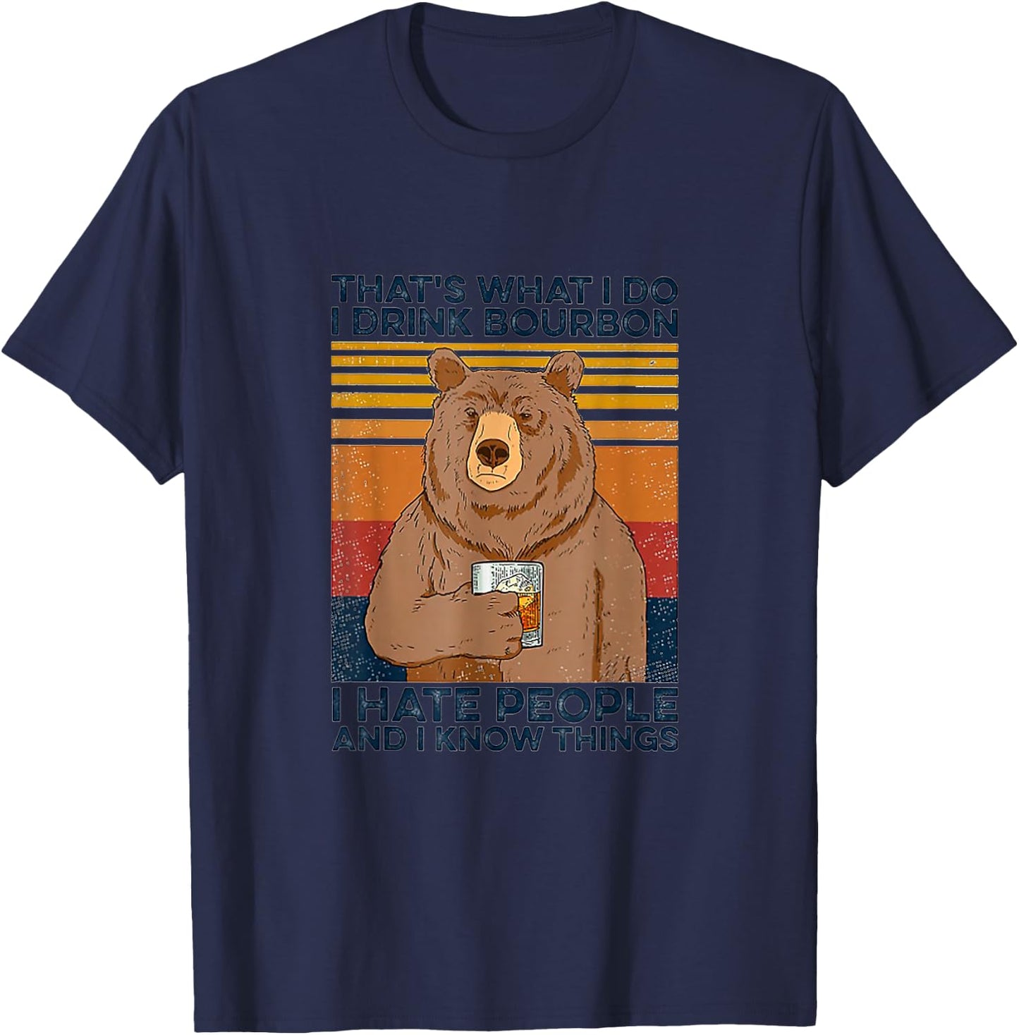 That's Was I Do I Drink Bourbon I Hate People I Know Things T-Shirt - T-Shirt | Navy