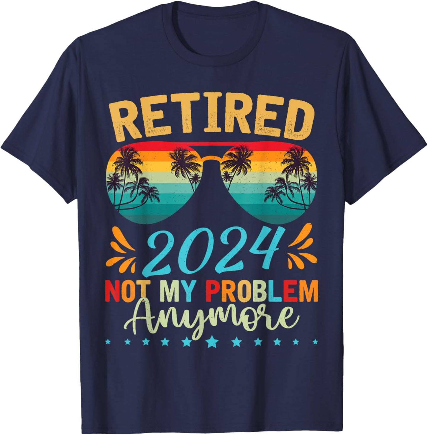 Retired 2024 Not My Problem Anymore Funny Retirement T-Shirt - T-Shirt | Navy