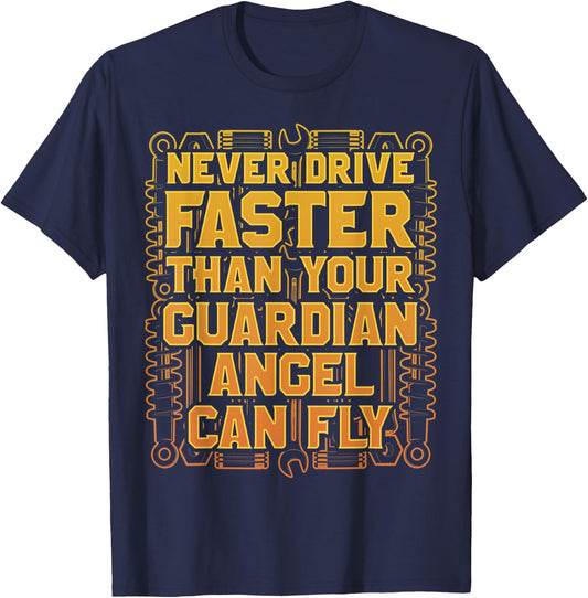 Never Drive Faster Than Your Guardian Angel Can Fly T-Shirt - T-Shirt | Navy