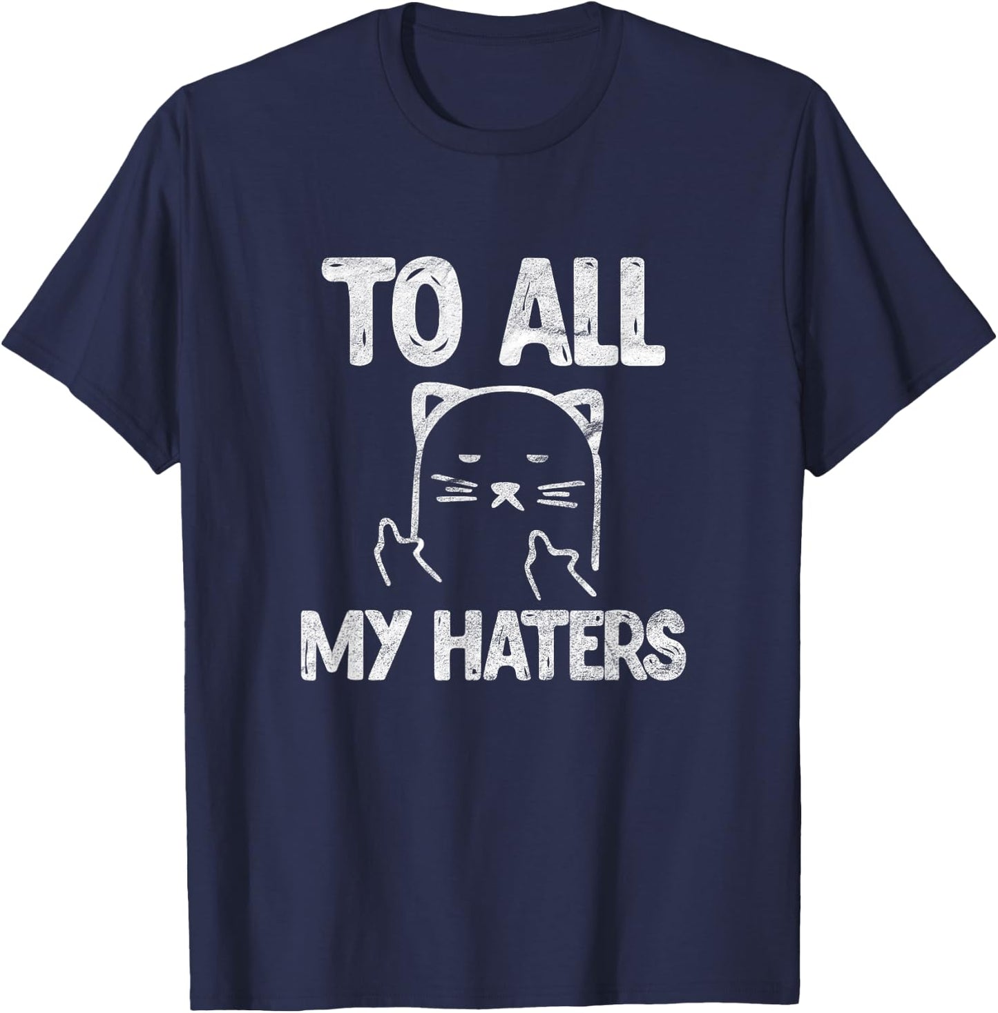 To All My Haters Cat Funny Kitten Pet Sarcastic Vintage T-Shirt - T-Shirt | Navy