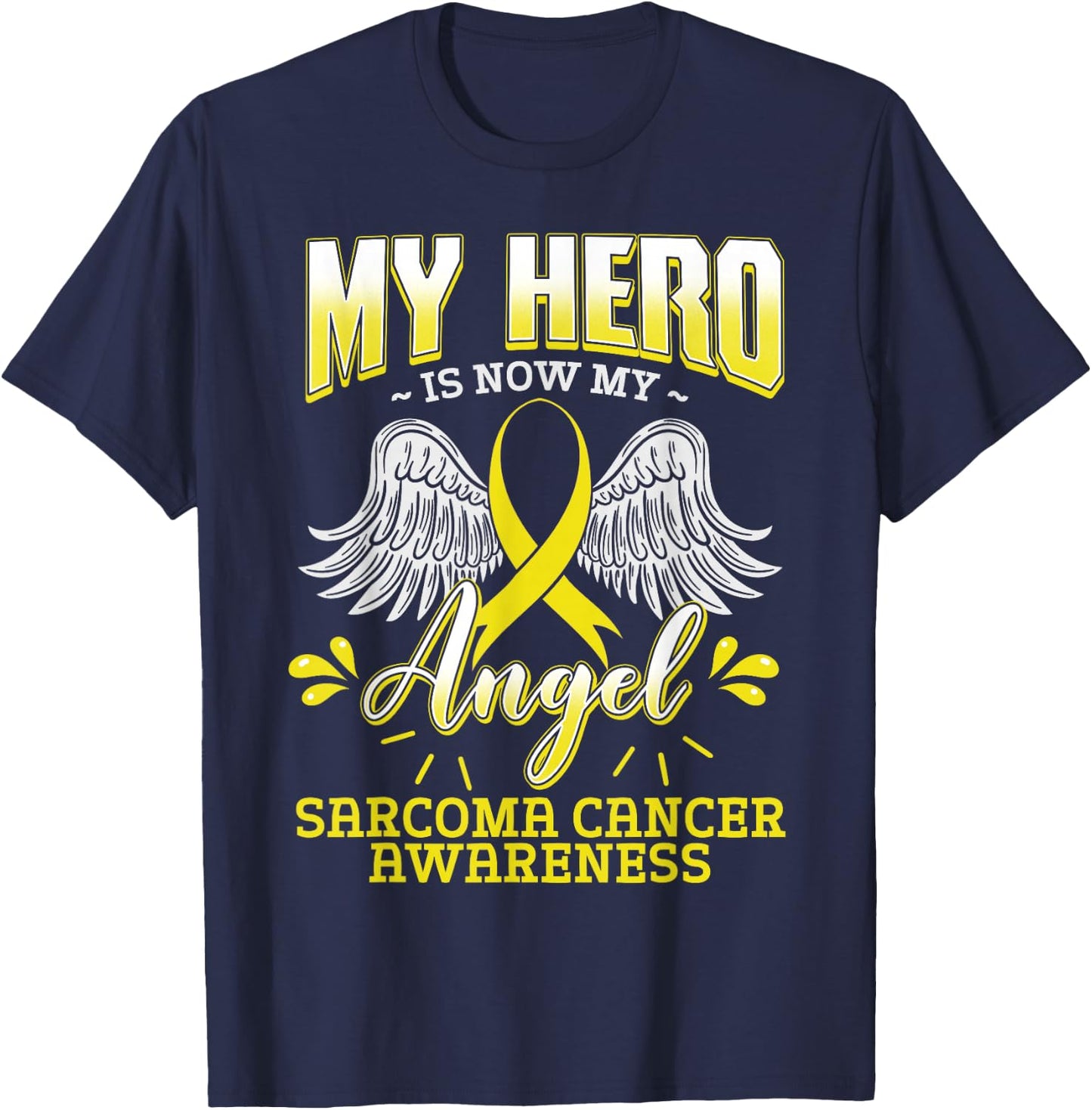My Hero Is Now My Angel Sarcoma Cancer Awareness Warrior T-Shirt - T-Shirt | Navy