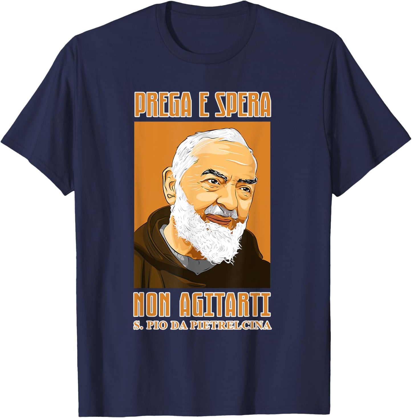 St. Padre Pio: Pray, hope and don't worry. Italian version T-Shirt - T-Shirt | Navy