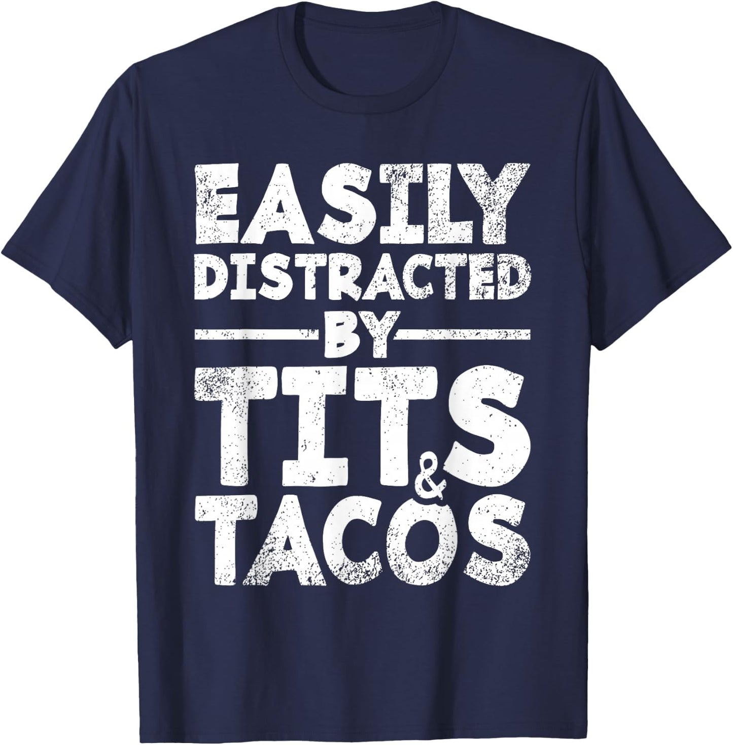 Easily Distracted By Tits and Tacos | Adult Humor Men's Gift T-Shirt - T-Shirt | Navy