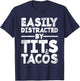 Easily Distracted By Tits and Tacos | Adult Humor Men's Gift T-Shirt - T-Shirt | Navy