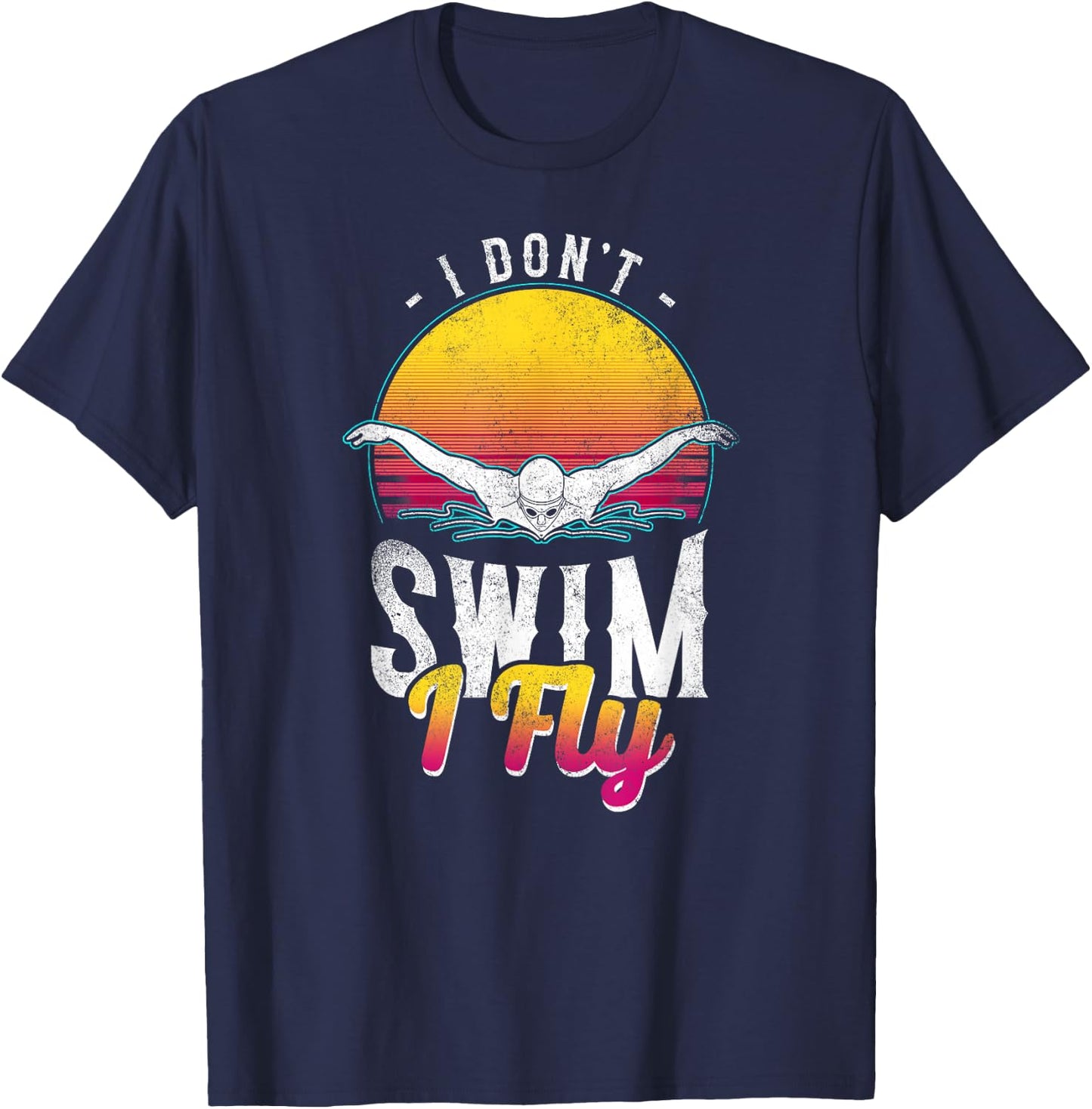 Swimmer I Don't Swim I Fly Butterfly Swimming Retro T-Shirt - T-Shirt | Navy