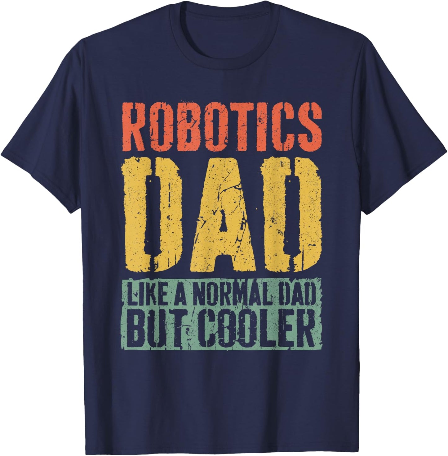 Robotics Dad Shirt Men Fathers Day Robotics Dad T-Shirt - T-Shirt | Navy
