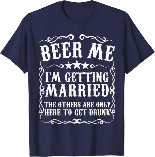 Beer Me Im Getting Married Bachelor Party Engagement Gift T-Shirt - T-Shirt | Navy