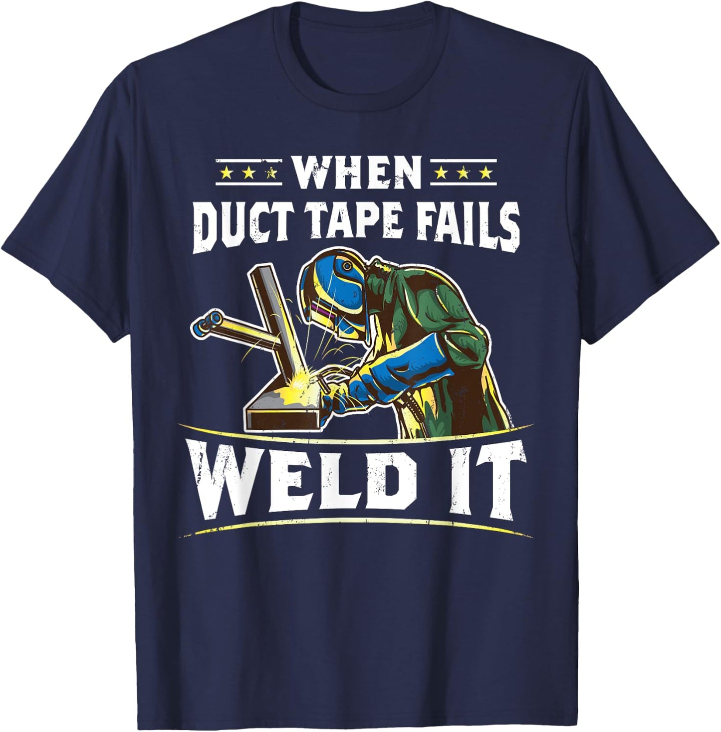When Duct Tape Fails Weld It Funny Welder Welding T-Shirt - T-Shirt | Navy