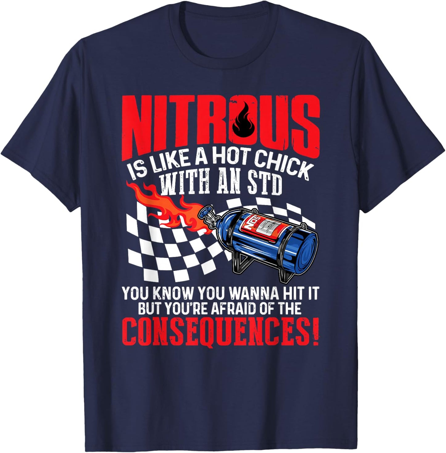 Nitrous Is Like A Hot Chick With An STD You Wanna Hit It T-Shirt - T-Shirt | Navy
