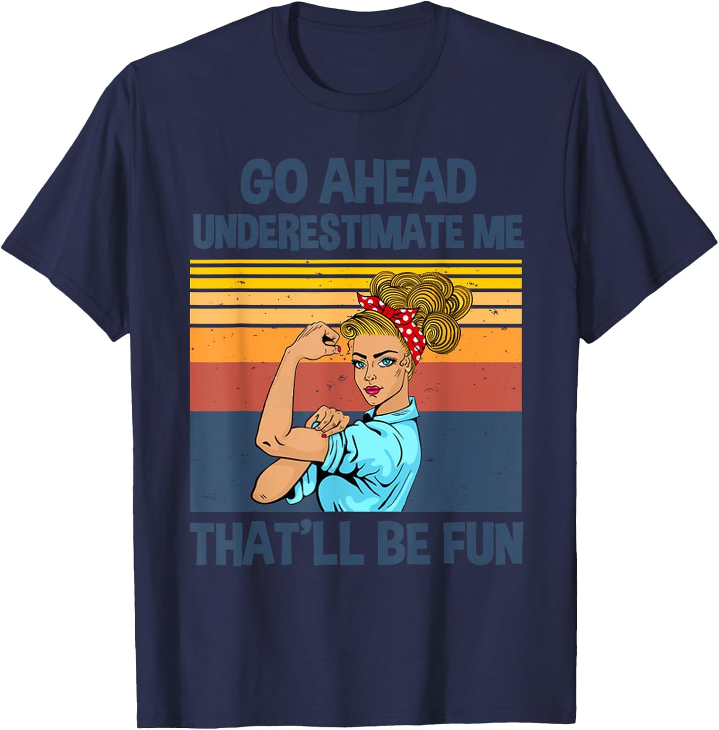 Go Ahead Underestimate Me That'll be Fun T-Shirt - T-Shirt | Navy