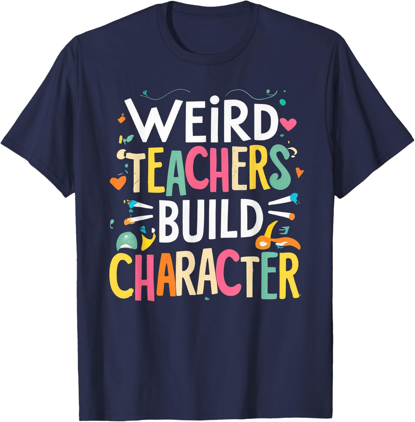 Weird Teachers Build Character T-Shirt - T-Shirt | Navy