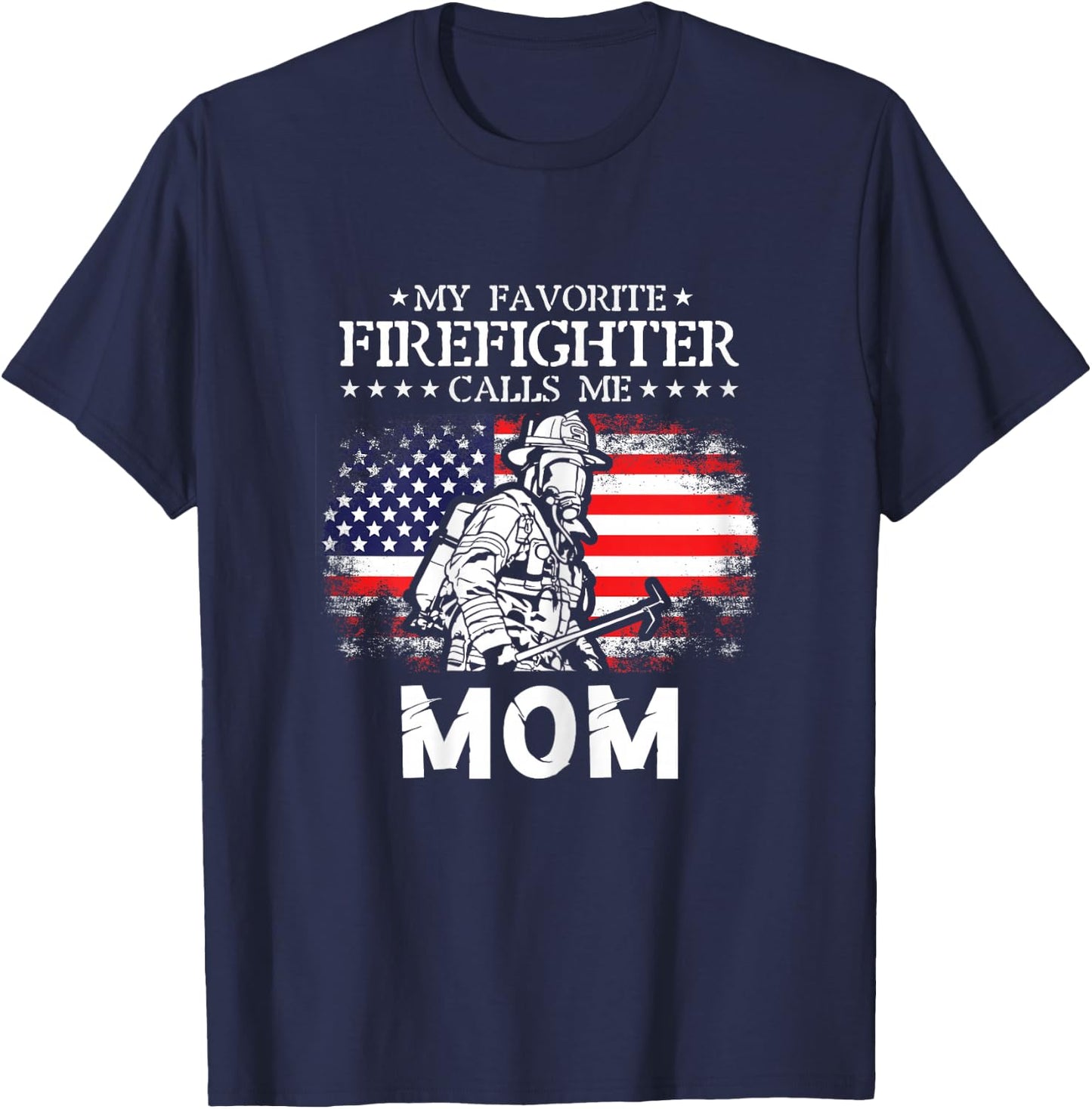 My Favorite Firefighter Calls Me Mom Firefighter Mom Quotes T-Shirt - T-Shirt | Navy