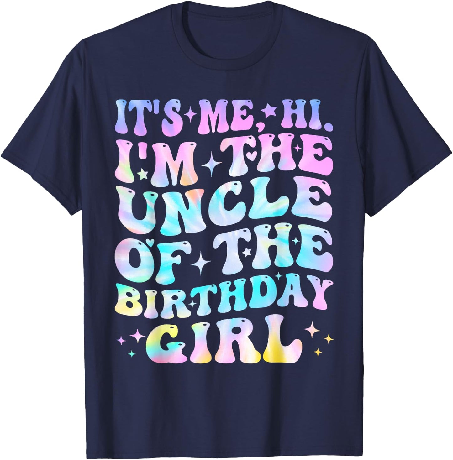 Its Me Hi I'm The Uncle Of The Birthday Girl Its Me T-Shirt - T-Shirt | Navy