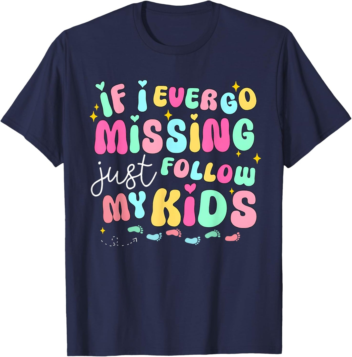If I Ever Go Missing Just Follow My Kids Sarcastic Mom Life T-Shirt - T-Shirt | Navy