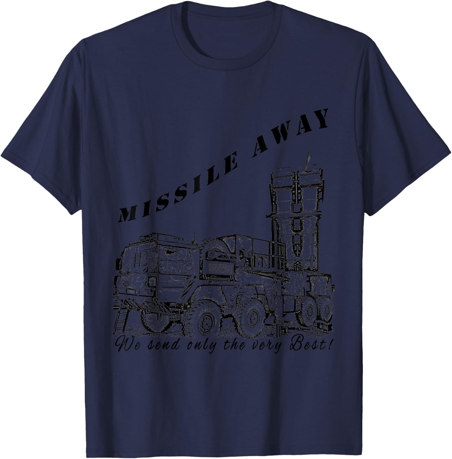 Missile Away We send only the very Best MIM-104 Patriot HAWK T-Shirt - T-Shirt | Navy