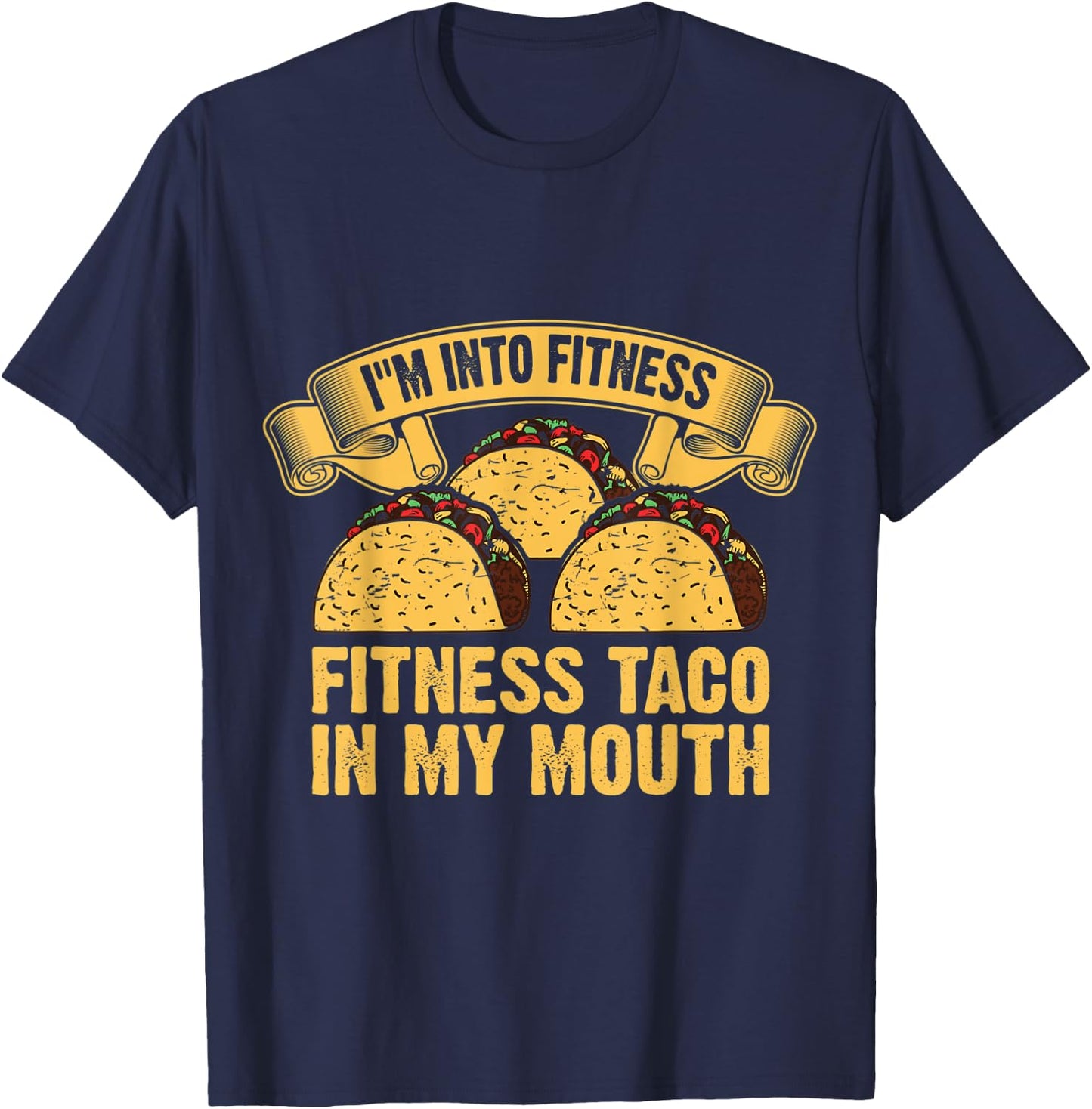 I'm Into Fitness Fit ness Taco in My Mouth T-Shirt - T-Shirt | Navy
