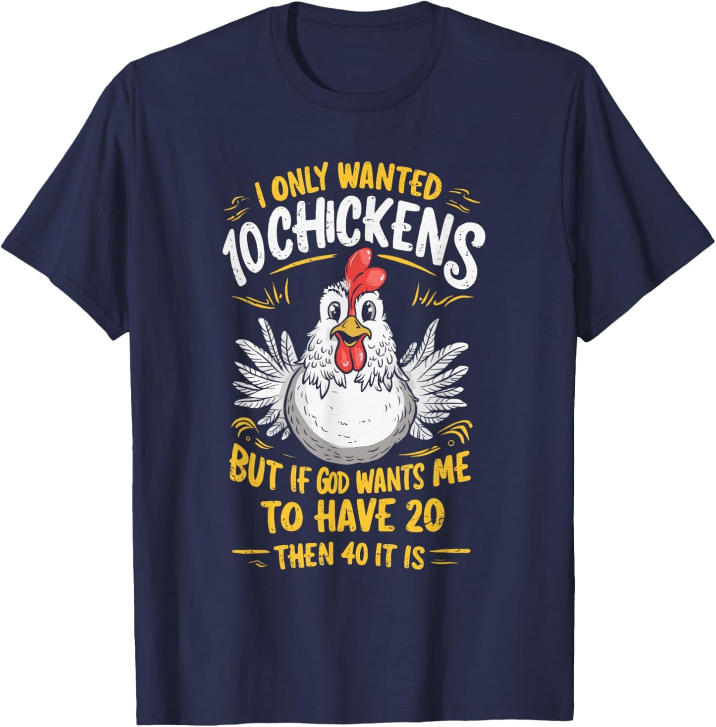 I Only Wanted 10 Chickens But if God Wants Me to Have 20 T-Shirt - T-Shirt | Navy