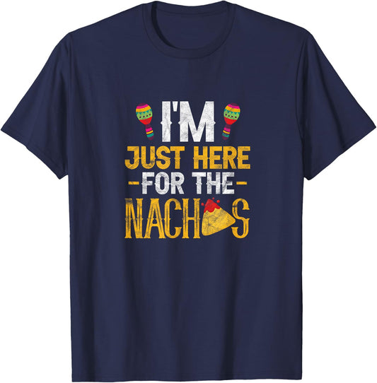 Nacho Mexican Food Funny I'm Just Here for The Nachos T-Shirt - T-Shirt | Navy