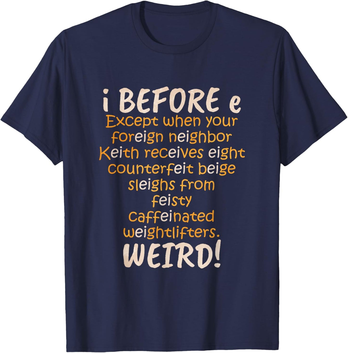 I Before E Except After C Weird T-Shirt - T-Shirt | Navy