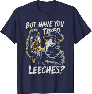 Funny Goth Plague Doctor | But Have You Tried Leeches T-Shirt - T-Shirt | Navy
