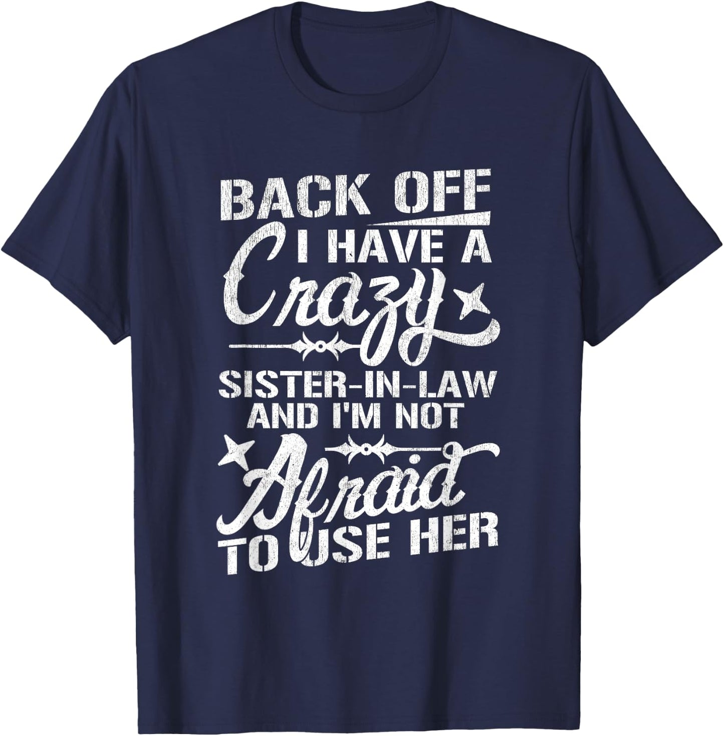 Back Off I Have A Crazy Sister-In-Law Funny Quote Humor T-Shirt - T-Shirt | Navy