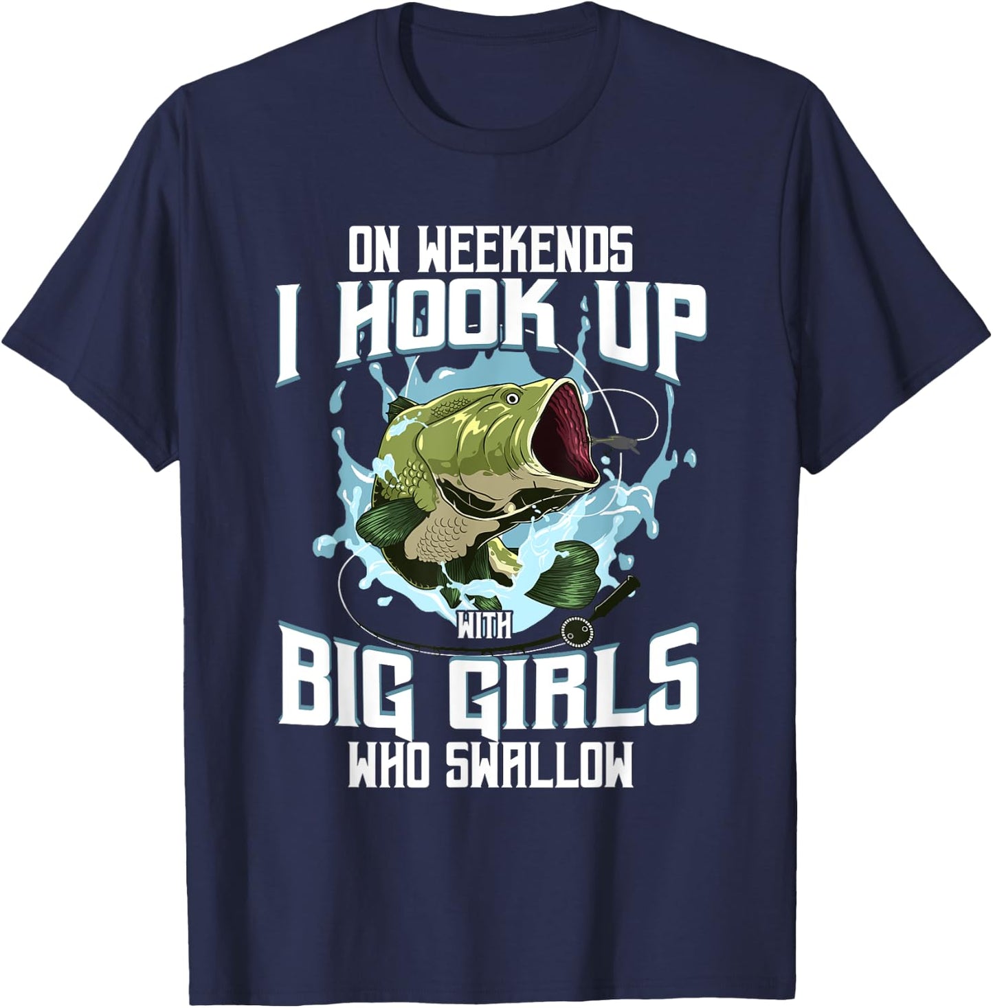 On Weekend I Hook Up With Big Girls Who Swallow Gift Fishing T-Shirt - T-Shirt | Navy