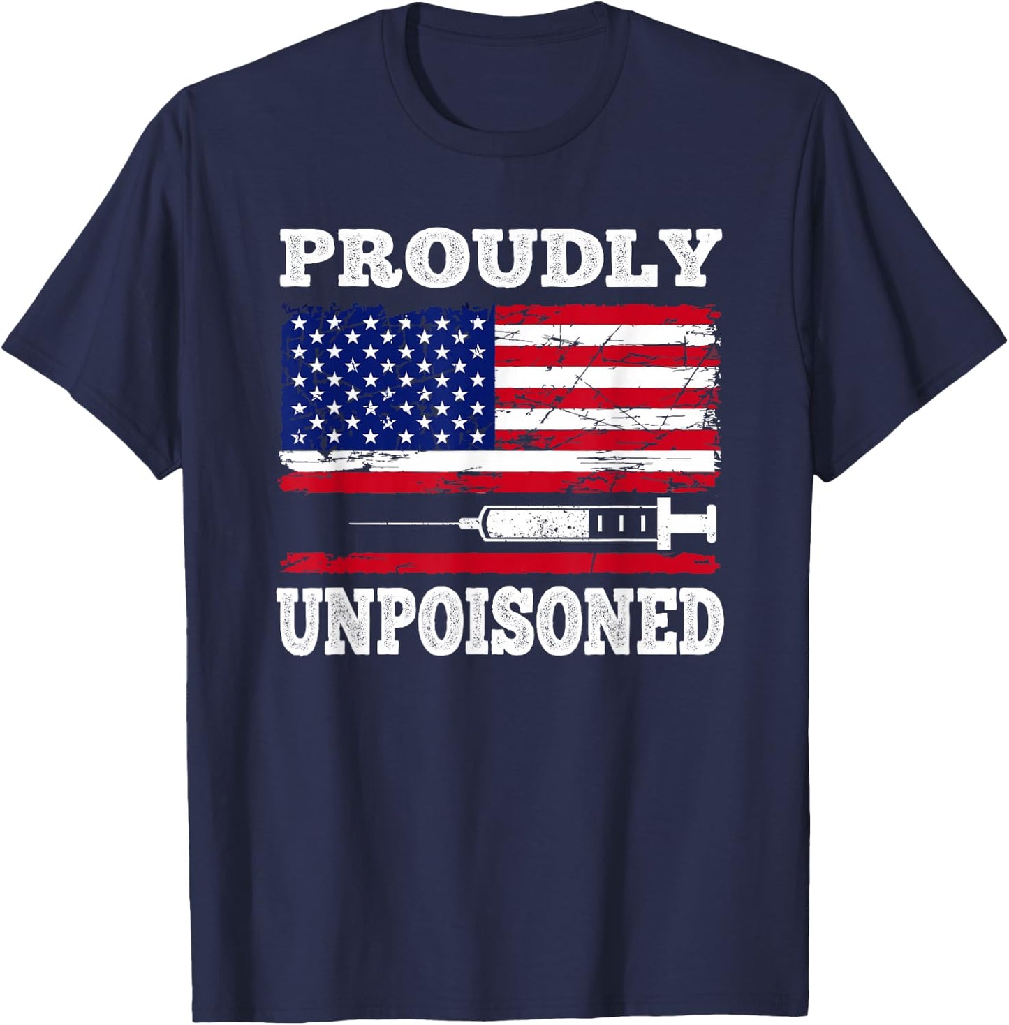 Proudly Unpoisoned Funny Saying Vaccinated 4th of July Flag T-Shirt - T-Shirt | Navy