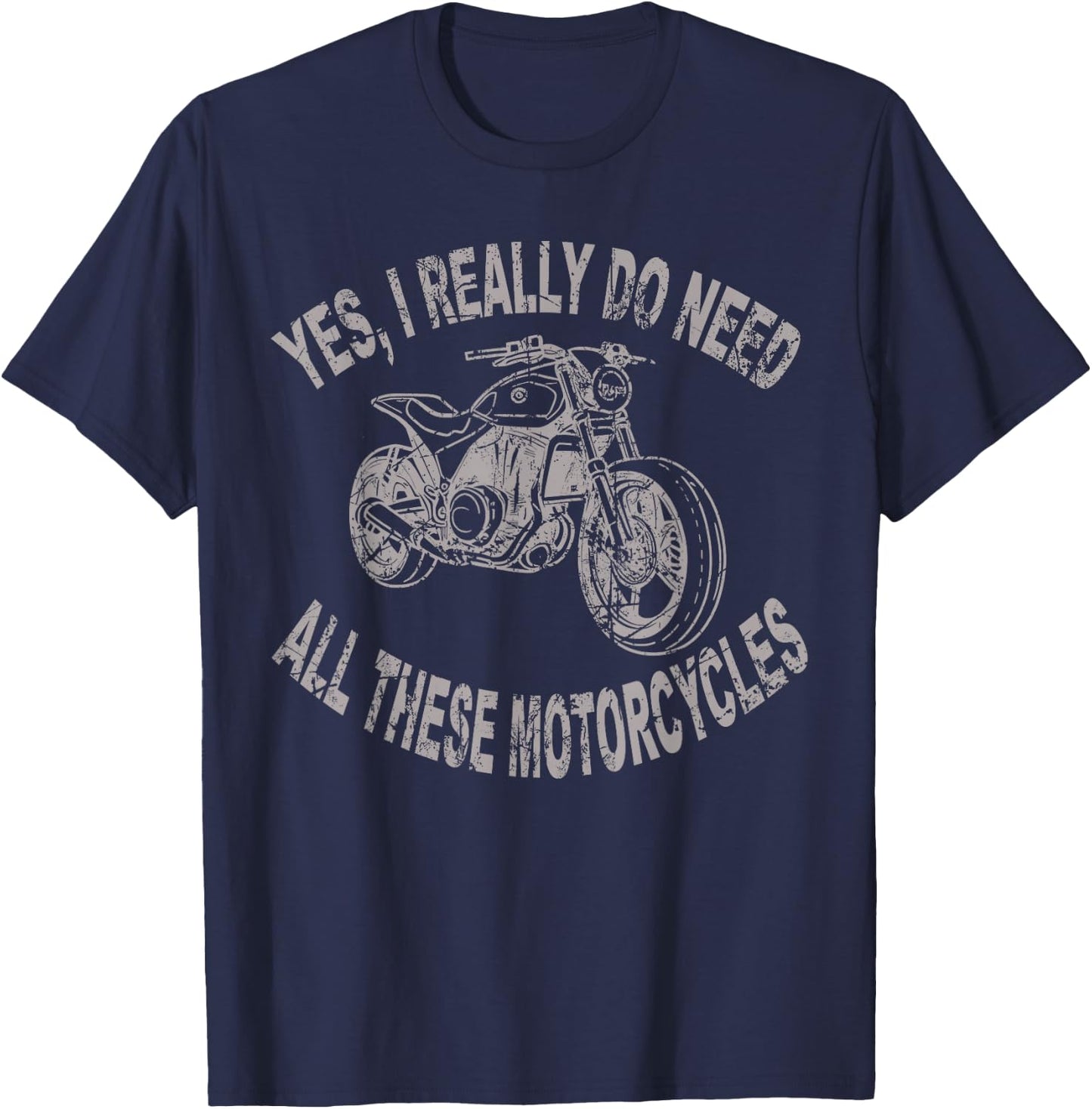Yes I Really Do Need All These Motorcycles Funny Garage T-Shirt - T-Shirt | Navy