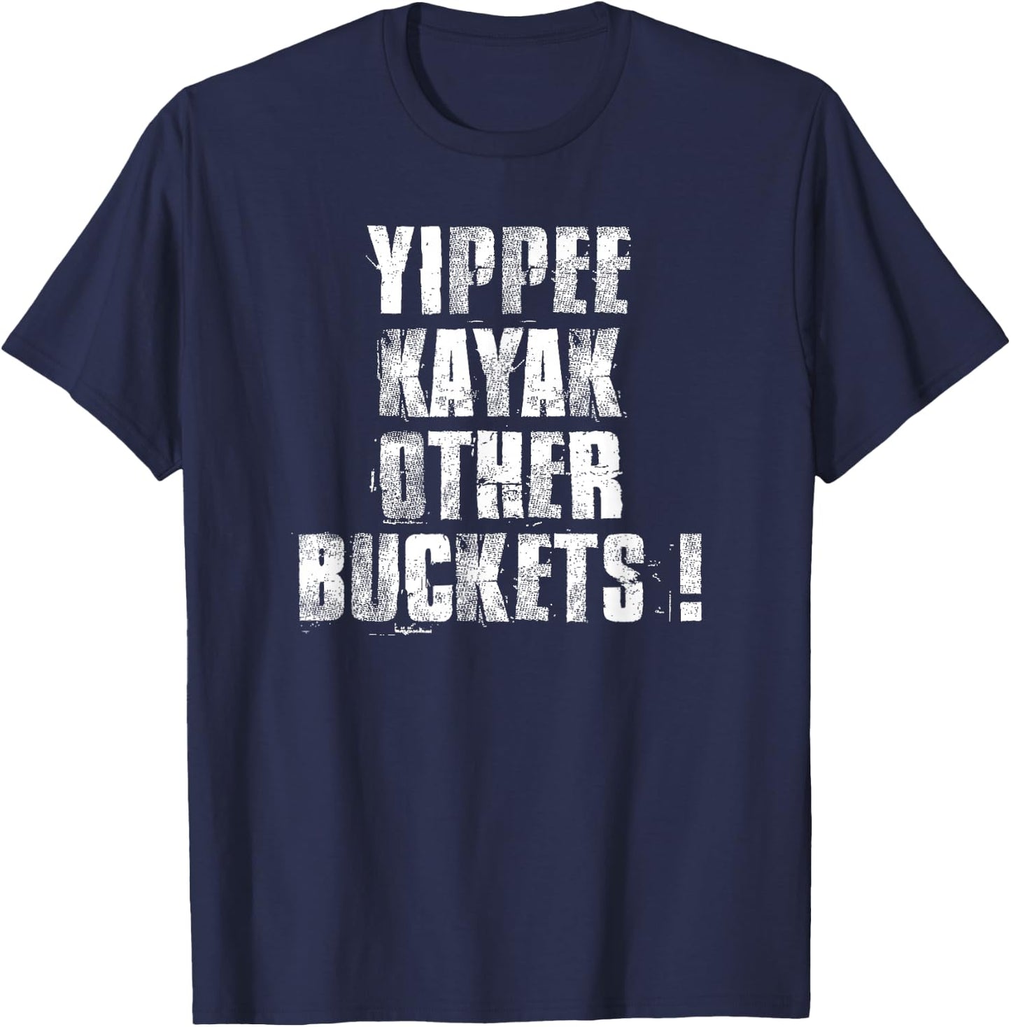 Yippee Kayak Other Buckets ! T-Shirt - T-Shirt | Navy