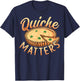 Quiche matters Design for a Quiche lover T-Shirt - T-Shirt | Navy