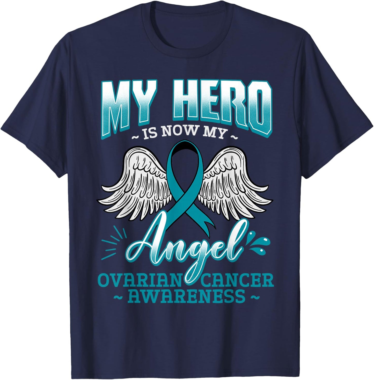 My Hero Is Now My Angel Ovarian Cancer Ovary Teal Ribbon T-Shirt - T-Shirt | Navy