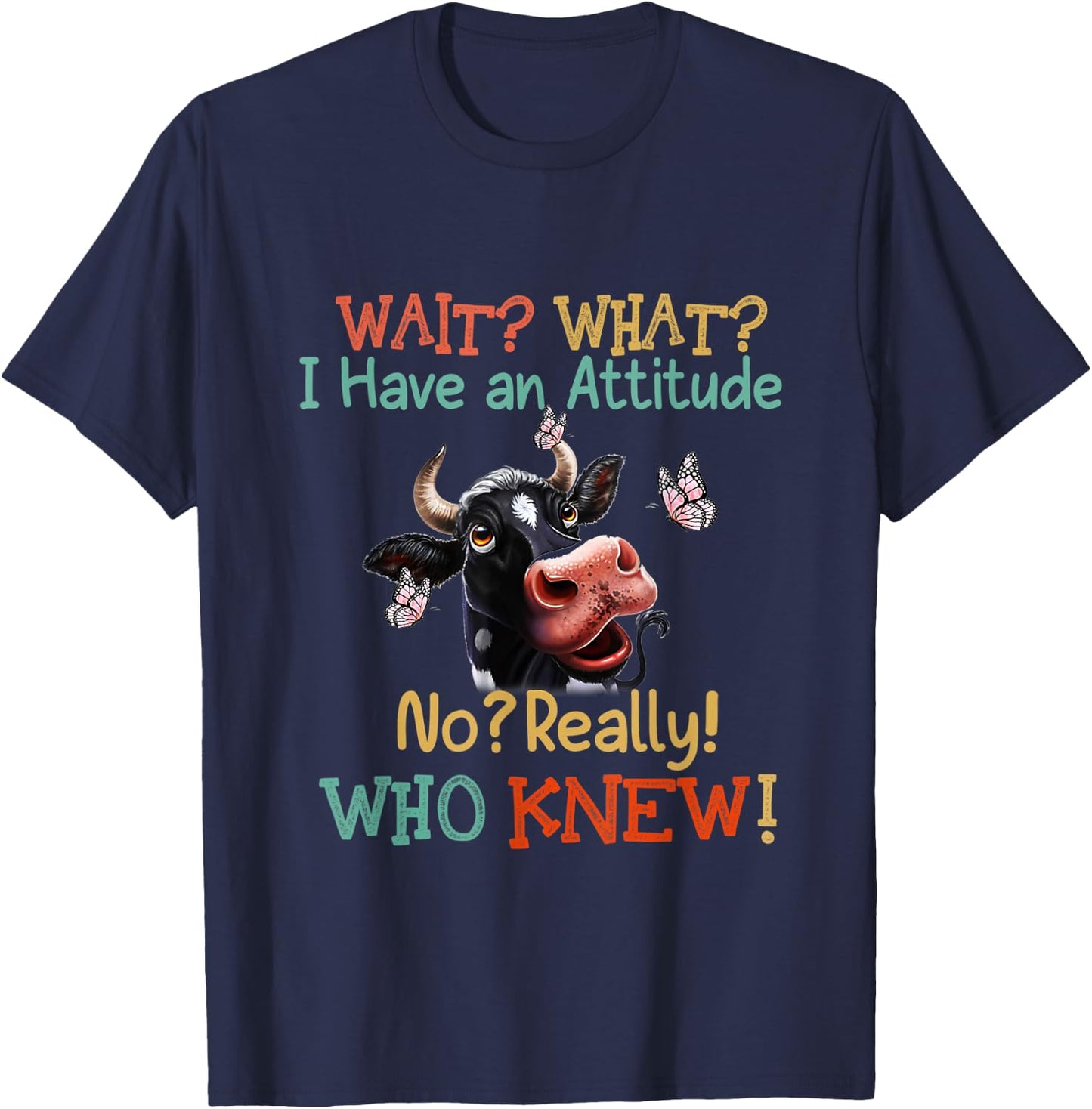 Wait What I Have An Attitude No Really Who Knew Dairy cows T-Shirt - T-Shirt | Navy