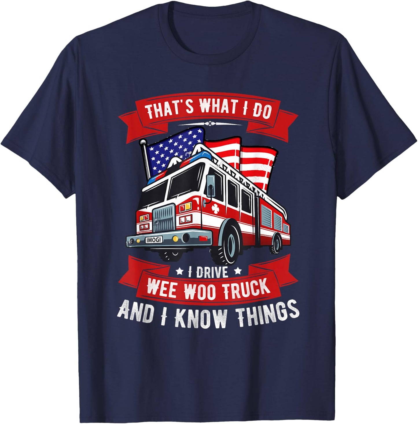 That's What I Do I Drive Wee Woo Truck Gift Funny T-Shirt - T-Shirt | Navy