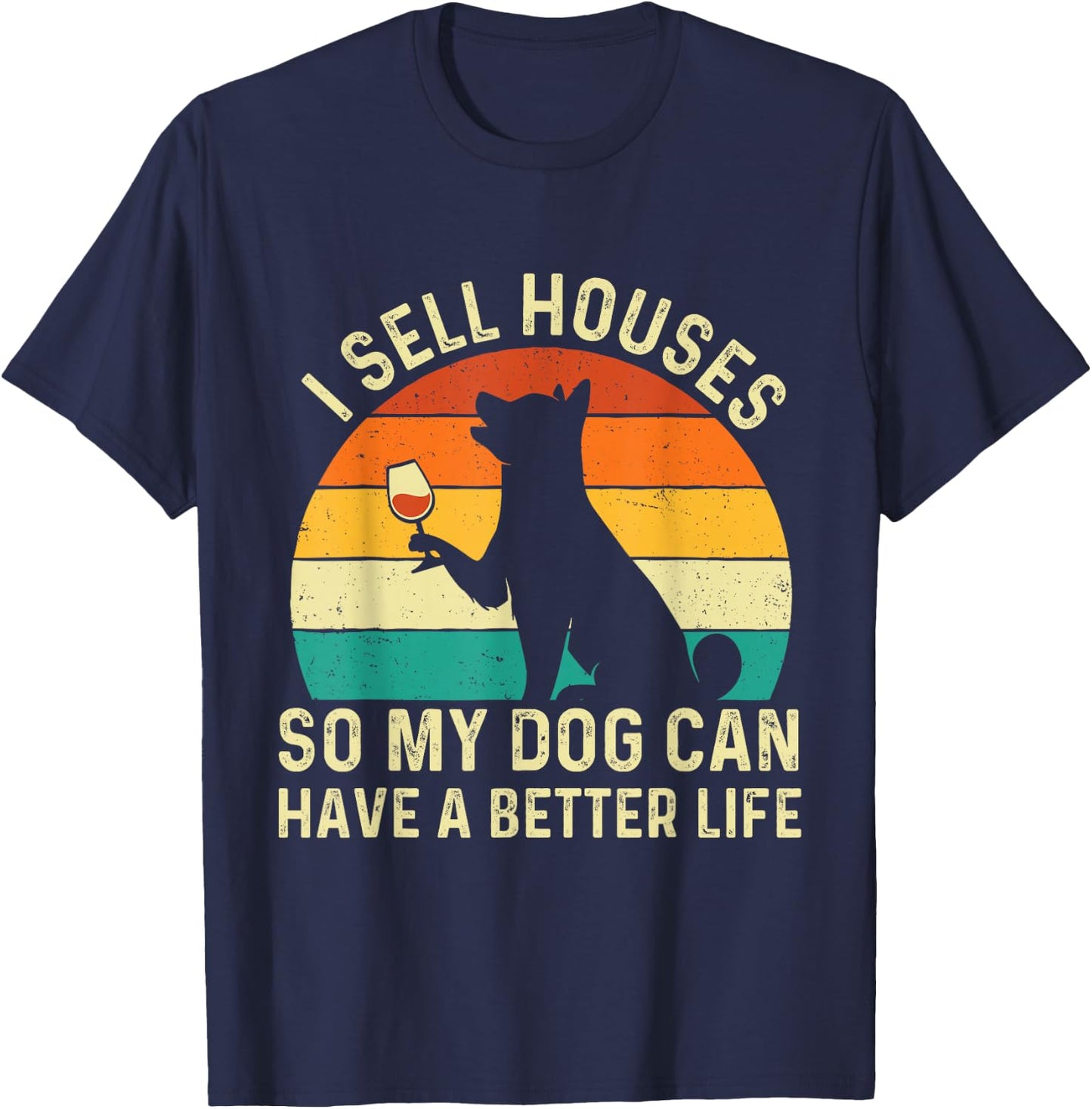 I Sell Houses So My Dog Can Have A Better Life - Real Estate T-Shirt - T-Shirt | Navy