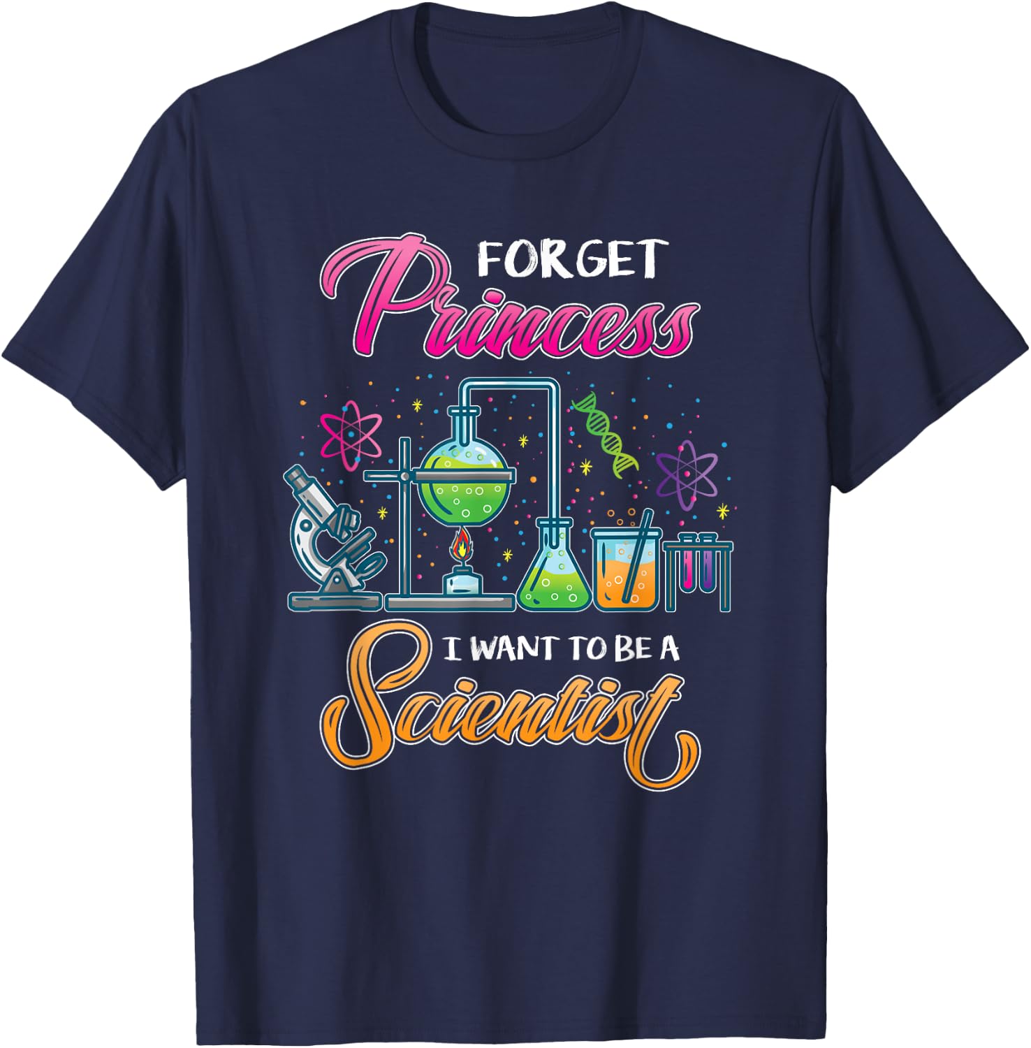 Forget Princess I Want To Be A Scientist T-Shirt - T-Shirt | Navy