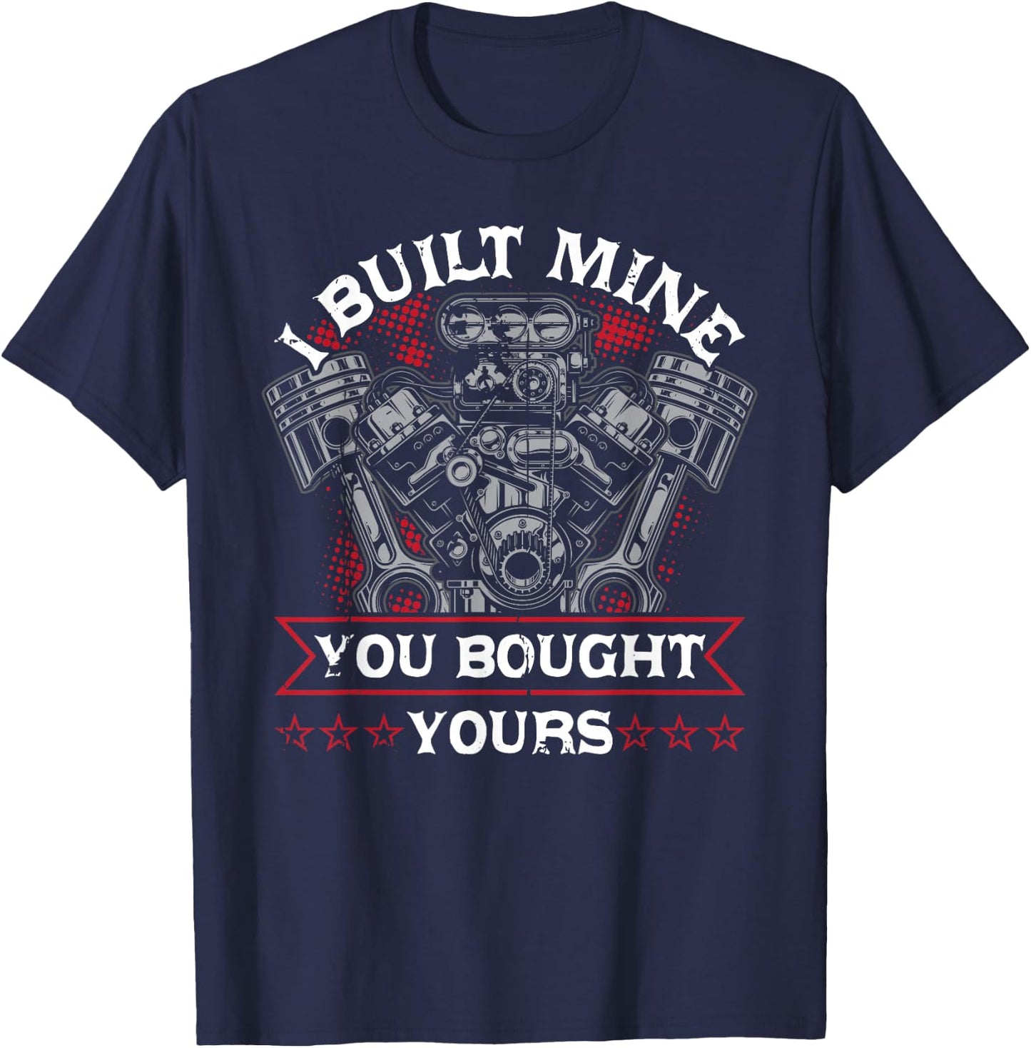 Diesel Mechanic Car Fixing I Built Mine You Built Yours T-Shirt - T-Shirt | Navy