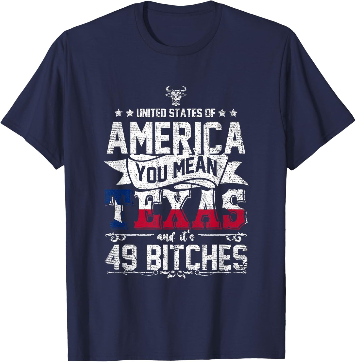America You Mean Texas And Its 49 Bitches Texas T-Shirt - T-Shirt | Navy