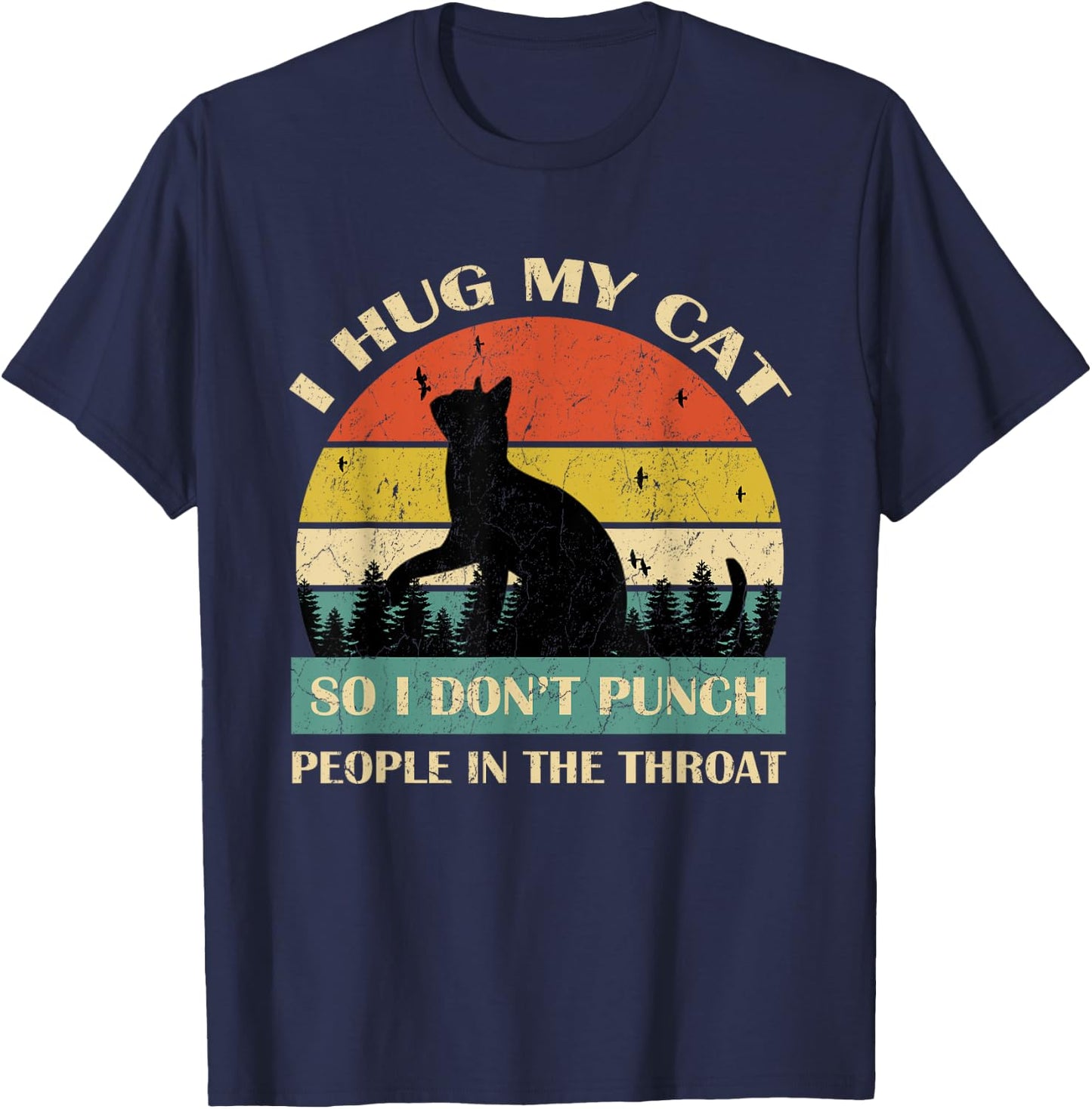 I Hug My Cat So I Don't Punch People In The Throat Funny Women T-Shirt - T-Shirt | Navy